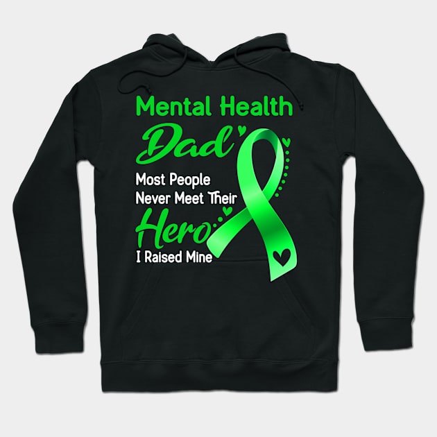 Mental Health Dad Most People Never Meet Their Hero I Raised Mine Hoodie by ThePassion99